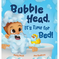 Bubble Head, It's Time for Bed!: A fun way to learn days of the week, hygiene, and a bedtime routine. Ages 4-7.