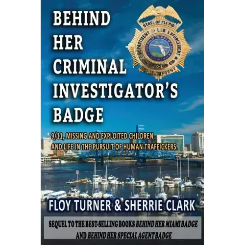 Behind Her Criminal Investigator's Badge: 9/11, Missing and Exploited Children, and Life in the Pursuit of Human Traffickers
