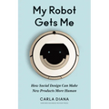 My Robot Gets Me: How Social Design Can Make New Products More Human