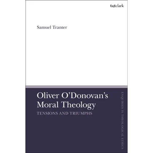 Oliver O'Donovan's Moral Theology: Tensions and Triumphs