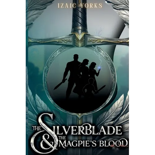 The Silverblade and the Magpie's Blood: A Classic Fantasy Family Adventure