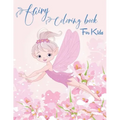 Fairy Coloring Book for Kids: Fantasy Fairy Tale Designs with Cute Fairies, Magical Gardens and Enchanted Friends