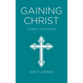 Gaining Christ: A Weight Loss Devotional