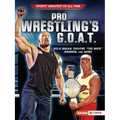 Pro Wrestling's G.O.A.T.: Hulk Hogan, Dwayne the Rock Johnson, and More