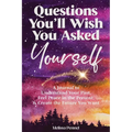 Questions You'll Wish You Asked Yourself: A Journal to Understand Your Past, Feel Peace in the Present, & Create the Future You Want