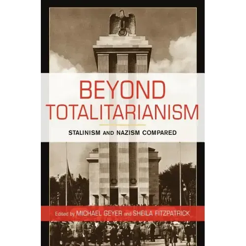 Beyond Totalitarianism: Stalinism and Nazism Compared