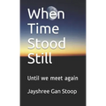 When Time Stood Still: Until we meet again