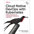 Cloud Native Devops with Kubernetes: Building, Deploying, and Scaling Modern Applications in the Cloud