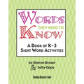 Words They Need To Know: A Book Of K-3 Sight Word Activities