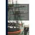 History of the United States From the Compromise of 1850; Volume 1