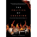 The Politics of Coaching: A Survival Guide To Keep Coaches From Getting Burned
