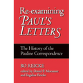 Re-Examining Paul's Letters: The History of the Pauline Correspondence