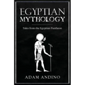 Egyptian Mythology: Tales from the Egyptian Pantheon