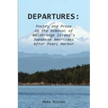 Departures: Poetry and Prose on the Removal of Bainbridge Island's Japanese Americans After Pearl Harbor