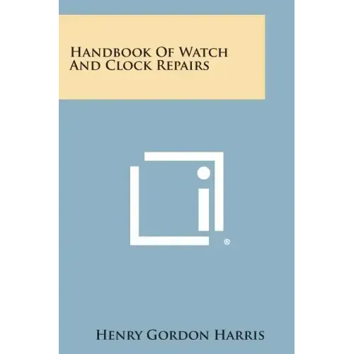 Handbook of Watch and Clock Repairs