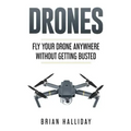 Drones: Fly Your Drone anywhere Without Getting Busted