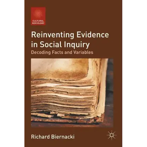 Reinventing Evidence in Social Inquiry: Decoding Facts and Variables