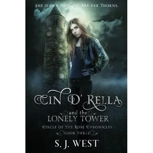 Cin d'Rella and the Lonely Tower: Circle of the Rose Chronicles, Book 3