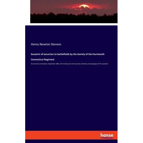 Souvenir of excursion to battlefields by the Society of the Fourteenth Connecticut Regiment: And reunion at Antietam, September 1891; with history and