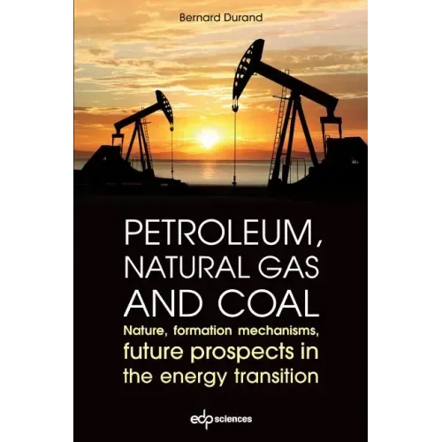 Petroleum, Natural Gas and Coal: Nature, Formation Mechanisms, Future Prospects in the Energy Transition