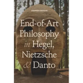 End-Of-Art Philosophy in Hegel, Nietzsche and Danto