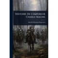 Histoire De L'empereur Charle Magne