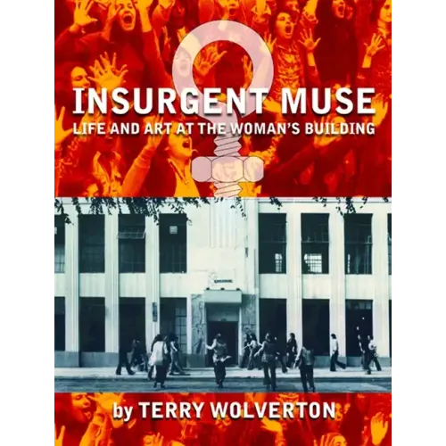 Insurgent Muse: Life and Art at the Woman's Building
