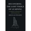 Recovering the Lost Tools of Learning: An Approach to Distinctively Christian Education