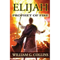 Prophet of Fire: the story of Elijah