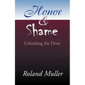 Honor and Shame: Unlocking the Door