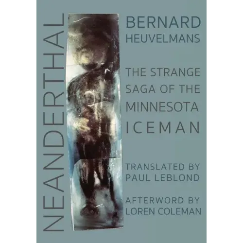Neanderthal: The Strange Saga of the Minnesota Iceman