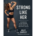 Strong Like Her: A Celebration of Rule Breakers, History Makers, and Unstoppable Athletes