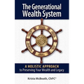 The Generational Wealth System: A Holistic Approach to Preserving Your Wealth and Legacy