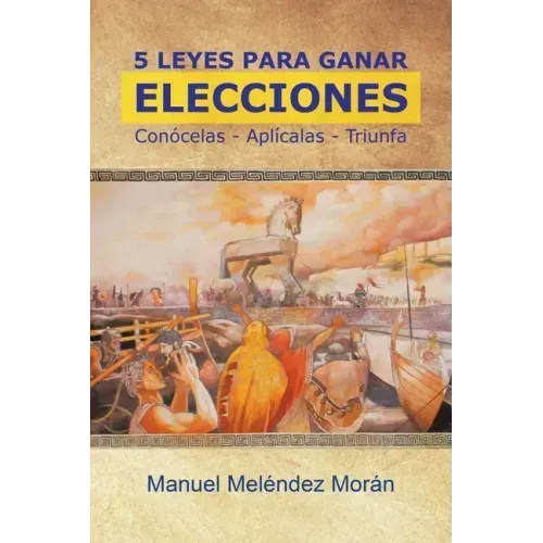 5 Leyes Para Ganar Elecciones: Conócelas. Aplícalas. Triunfa