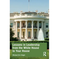 Lessons in Leadership from the White House to Your House