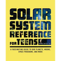 The Solar System Reference for Teens: A Fascinating Guide to Our Planets, Moons, Space Programs, and More