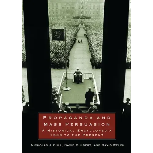 Propaganda and Mass Persuasion: A Historical Encyclopedia, 1500 to the Present