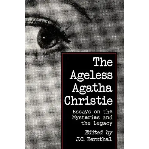 The Ageless Agatha Christie: Essays on the Mysteries and the Legacy