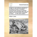 A Letter to Lord Cathcart, President of the Board of Police in Scotland, Concerning the Recovery of Persons Drowned, and Seemingly Dead. Also, an Extr
