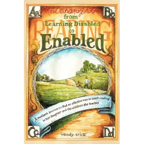 From Learning Disabled to Enabled: A Mother's Journey to Find an Effective Way to Teach Reading to Her Daughter and the Children She Teaches.