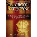 A Cross of Thorns: The Enslavement of California's Indians by the Spanish Missions