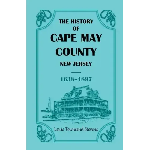 The History of Cape May County, New Jersey, 1638-1897