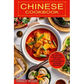 Chinese Cookbook: Restaurant Favorites and Authentic Chinese Recipes (Quick and Easy Dishes to Prepare at Home and a Simple)