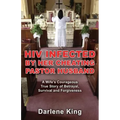 HIV Infected by Her Cheating Pastor Husband: A Wife's Courageous True Story of Betrayal, Survival and Forgiveness