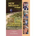 New Mexico Stories: Truths, Tales and Mysteries from Along the Río Grande
