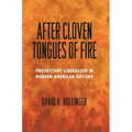 After Cloven Tongues of Fire: Protestant Liberalism in Modern American History