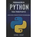 Programación en Python para Principiantes: Guía para aprender a programar en Python paso a paso en un fin de semana