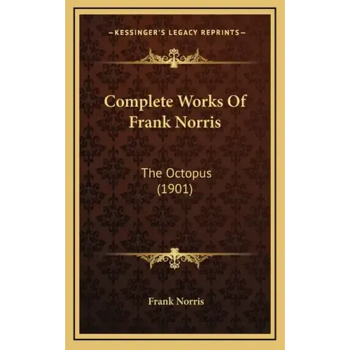 Complete Works Of Frank Norris: The Octopus (1901)