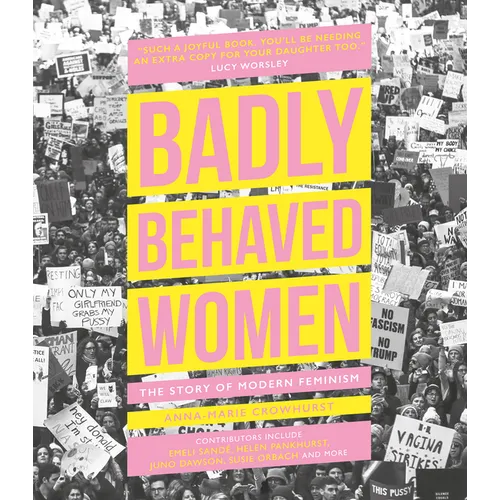 Badly Behaved Women: The Story of Modern Feminism