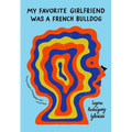 My Favorite Girlfriend Was a French Bulldog
